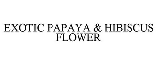 EXOTIC PAPAYA & HIBISCUS FLOWER