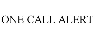 ONE CALL ALERT