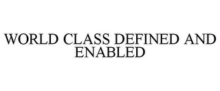 WORLD CLASS DEFINED AND ENABLED