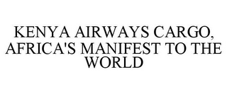 KENYA AIRWAYS CARGO, AFRICA'S MANIFEST TO THE WORLD