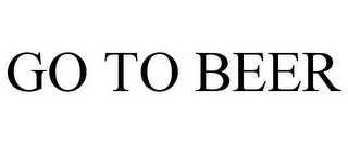 GO TO BEER