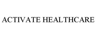 ACTIVATE HEALTHCARE