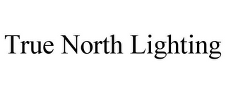 TRUE NORTH LIGHTING