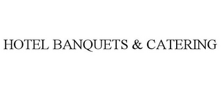 HOTEL BANQUETS & CATERING