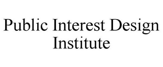 PUBLIC INTEREST DESIGN INSTITUTE