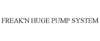 FREAK'N HUGE PUMP SYSTEM