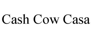 CASH COW CASA