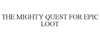 THE MIGHTY QUEST FOR EPIC LOOT