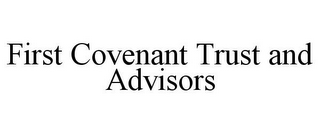 FIRST COVENANT TRUST AND ADVISORS