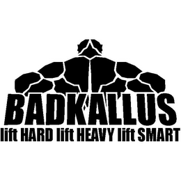 BADKALLUS LIFT HARD LIFT HEAVY LIFT SMART