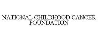 NATIONAL CHILDHOOD CANCER FOUNDATION