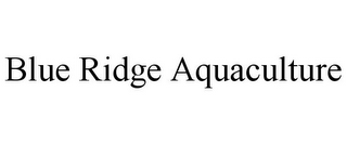 BLUE RIDGE AQUACULTURE