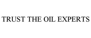 TRUST THE OIL EXPERTS