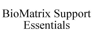 BIOMATRIX SUPPORT ESSENTIALS