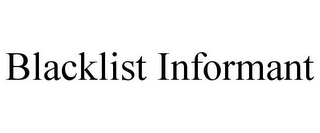 BLACKLIST INFORMANT