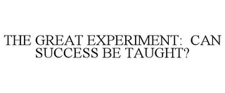 THE GREAT EXPERIMENT: CAN SUCCESS BE TAUGHT?