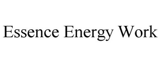 ESSENCE ENERGY WORK