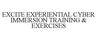 EXCITE EXPERIENTIAL CYBER IMMERSION TRAINING & EXERCISES