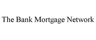 THE BANK MORTGAGE NETWORK