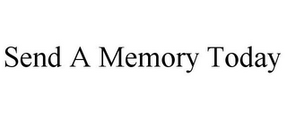 SEND A MEMORY TODAY