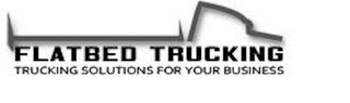 FLAT BED TRUCKING TRUCKING SOLUTIONS FOR YOUR BUSINESS