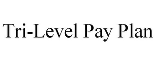 TRI-LEVEL PAY PLAN