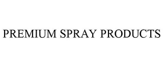 PREMIUM SPRAY PRODUCTS