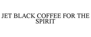 JET BLACK COFFEE FOR THE SPIRIT