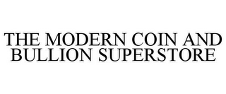 THE MODERN COIN AND BULLION SUPERSTORE