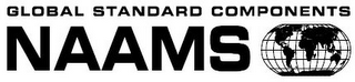 NAAMS GLOBAL STANDARD COMPONENTS