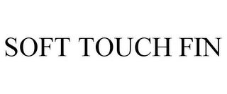 SOFT TOUCH FIN