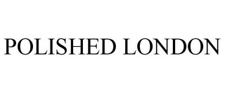 POLISHED LONDON