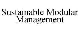 SUSTAINABLE MODULAR MANAGEMENT