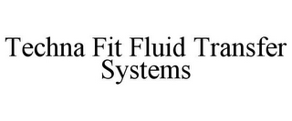 TECHNA FIT FLUID TRANSFER SYSTEMS