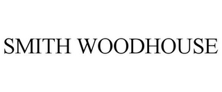 SMITH WOODHOUSE