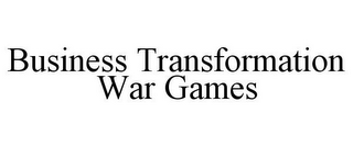 BUSINESS TRANSFORMATION WAR GAMES