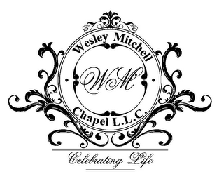 ·WESLEY MITCHELL· CHAPEL L.L.C. CELEBRATING LIFE WM