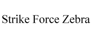 STRIKE FORCE ZEBRA