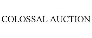 COLOSSAL AUCTION