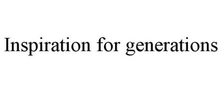 INSPIRATION FOR GENERATIONS