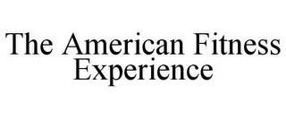 THE AMERICAN FITNESS EXPERIENCE