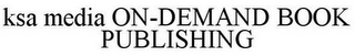 KSA MEDIA ON-DEMAND BOOK PUBLISHING