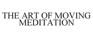 THE ART OF MOVING MEDITATION