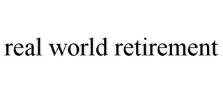 REAL WORLD RETIREMENT