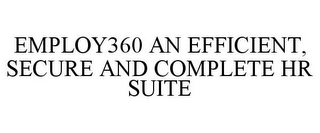 EMPLOY360 AN EFFICIENT, SECURE AND COMPLETE HR SUITE