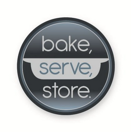 BAKE, SERVE, STORE.