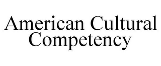 AMERICAN CULTURAL COMPETENCY