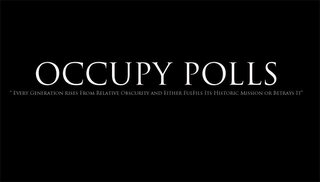 OCCUPY POLLS "EVERY GENERATION RISES FROM RELATIVE OBSCURITY AND EITHER FULFILS ITS HISTORIC MISSION OR BETRAYS IT"