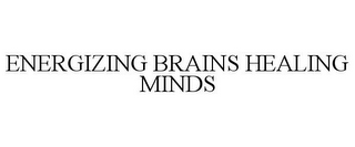 ENERGIZING BRAINS HEALING MINDS