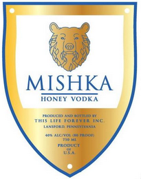 MISHKA HONEY VODKA PRODUCED AND BOTTLED BY THIS LIFE FOREVER INC. LANSFORD, PENNSYLVANIA PRODUCT OF U.S.A.